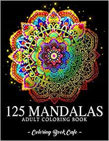 125 mandalas an adult coloring book featuring 125 of the worlds most