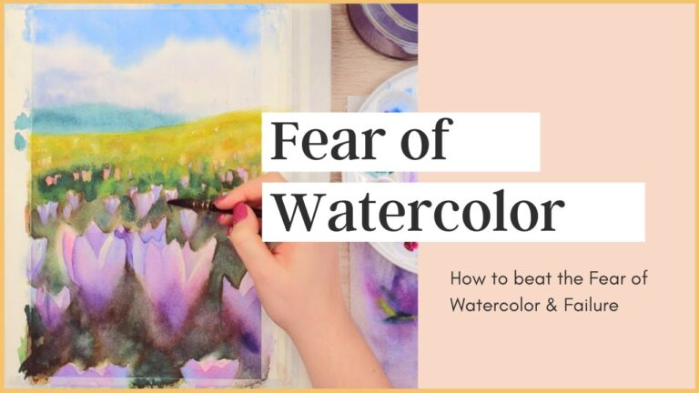 How to Beat the Fear of Watercolor Failure in