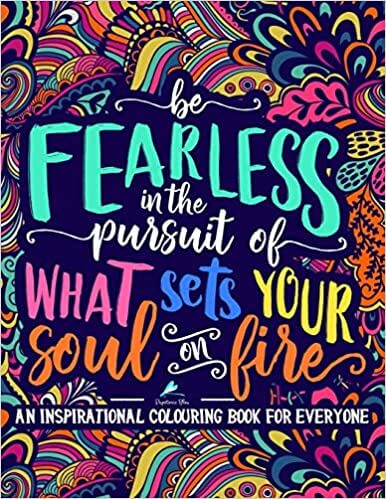 an inspirational colouring book for everyone be fearless in the pursuit of